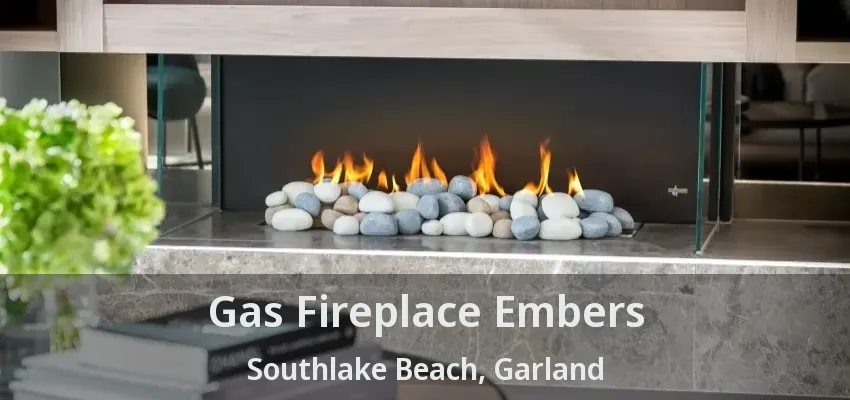 Gas Fireplace Embers Southlake Beach, Garland - TX