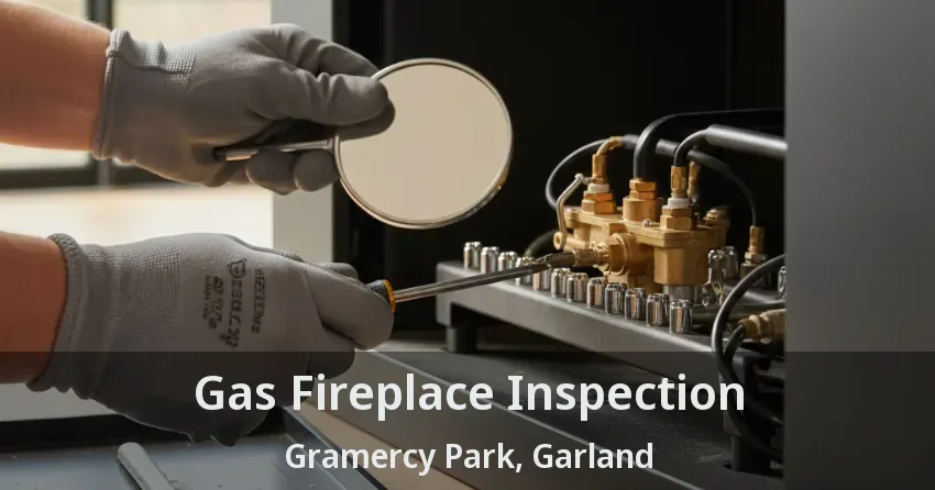 Gas Fireplace Inspection Gramercy Park, Garland - TX