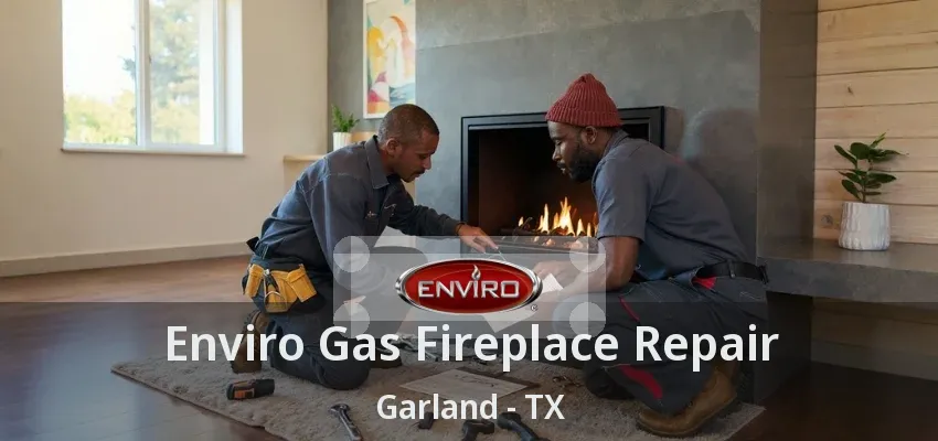 Enviro Gas Fireplace Repair Garland - TX