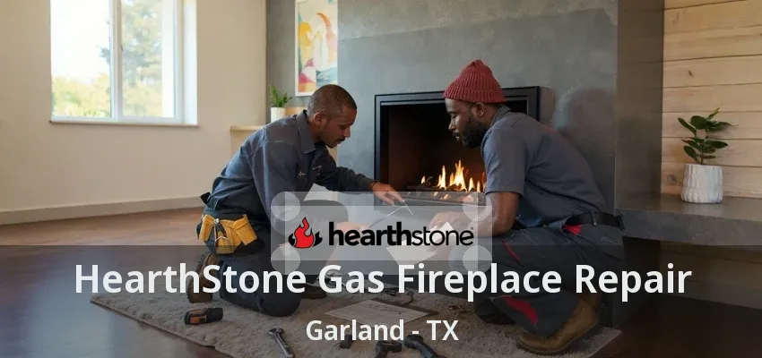 HearthStone Gas Fireplace Repair Garland - TX