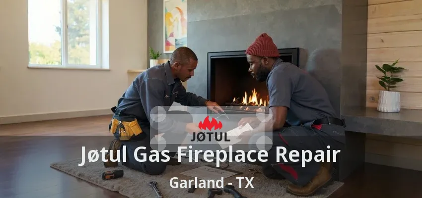 Jøtul Gas Fireplace Repair Garland - TX