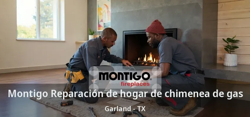 Montigo Reparación de hogar de chimenea de gas Garland - TX
