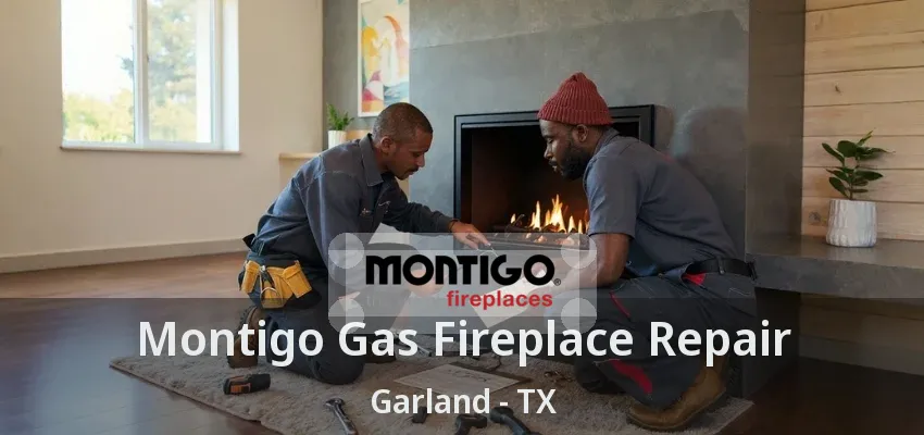 Montigo Gas Fireplace Repair Garland - TX