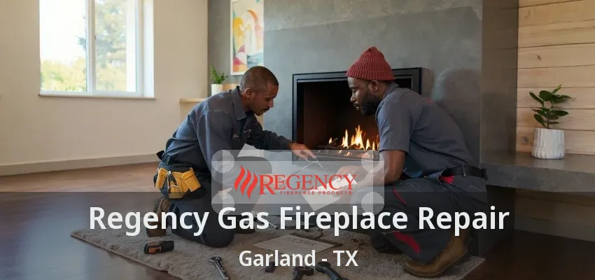 Regency Gas Fireplace Repair Garland - TX
