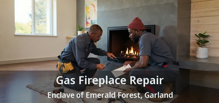 Gas Fireplace Repair Enclave of Emerald Forest, Garland - TX