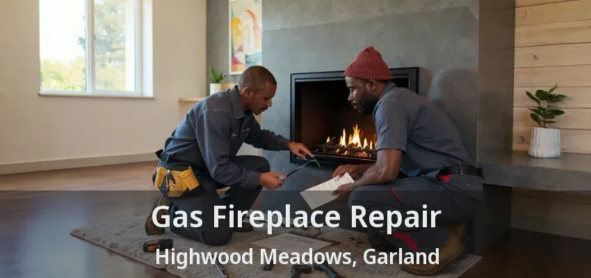 Gas Fireplace Repair Highwood Meadows, Garland - TX