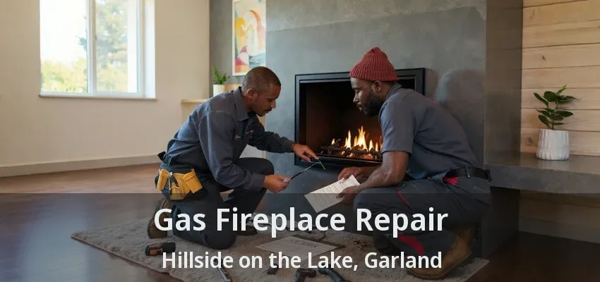 Gas Fireplace Repair Hillside on the Lake, Garland - TX