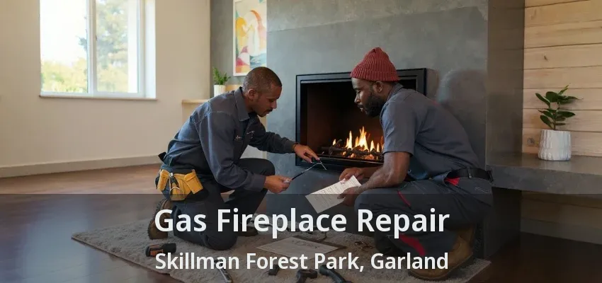 Gas Fireplace Repair Skillman Forest Park, Garland - TX