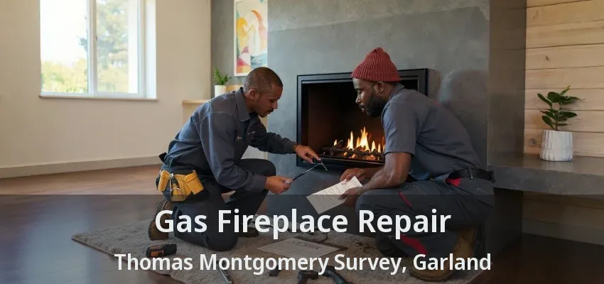 Gas Fireplace Repair Thomas Montgomery Survey, Garland - TX