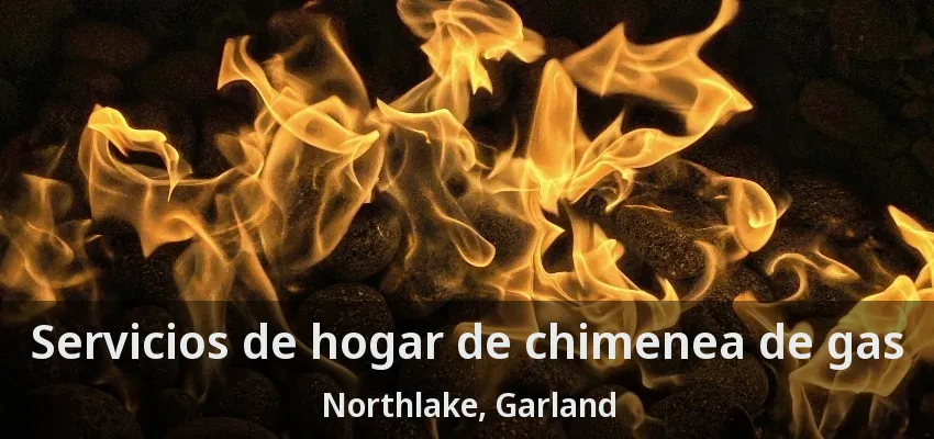 Servicios de hogar de chimenea de gas Northlake, Garland - TX