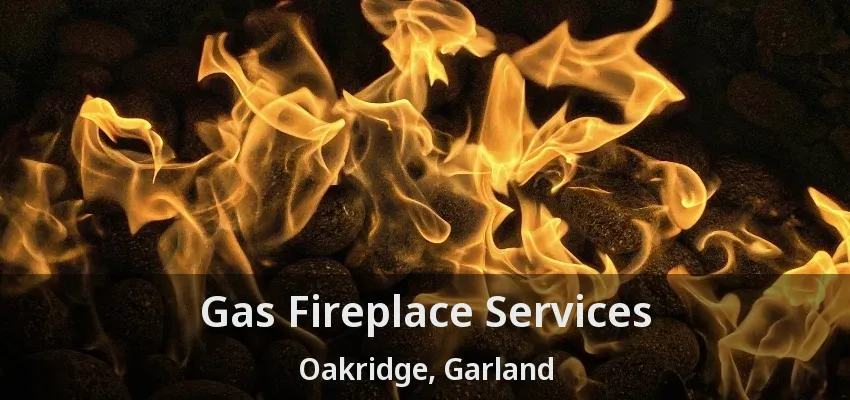 Gas Fireplace Services Oakridge, Garland - TX