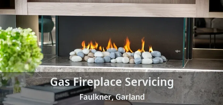 Gas Fireplace Servicing Faulkner, Garland - TX