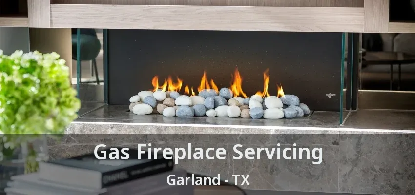 Gas Fireplace Servicing Garland - TX