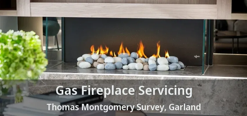 Gas Fireplace Servicing Thomas Montgomery Survey, Garland - TX