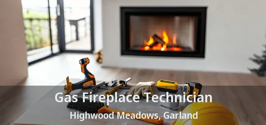 Gas Fireplace Technician Highwood Meadows, Garland - TX