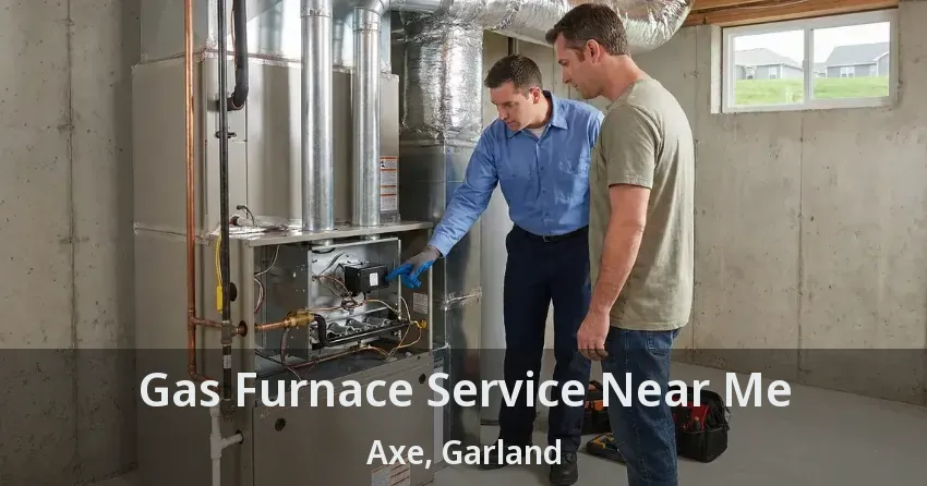 Gas Furnace Service Near Me Axe, Garland - TX