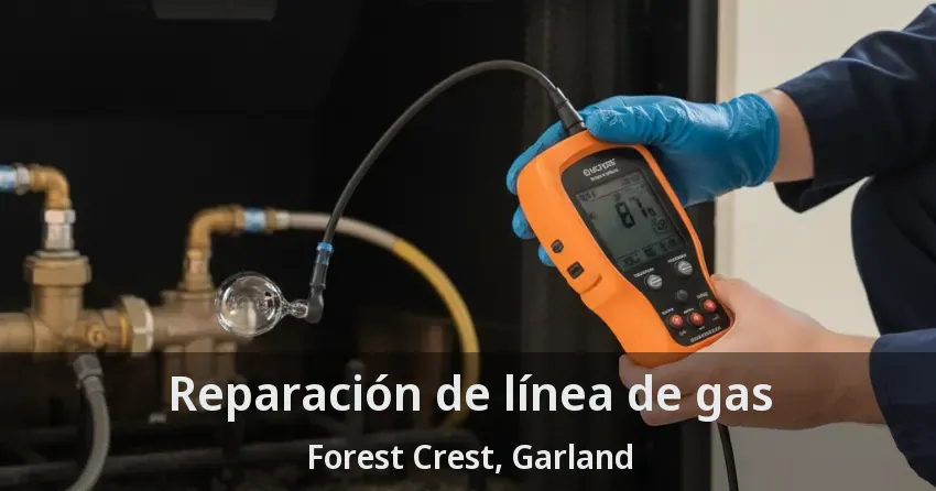 Reparación de línea de gas Forest Crest, Garland - TX