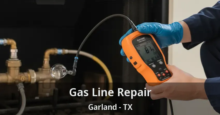 Gas Line Repair Garland - TX