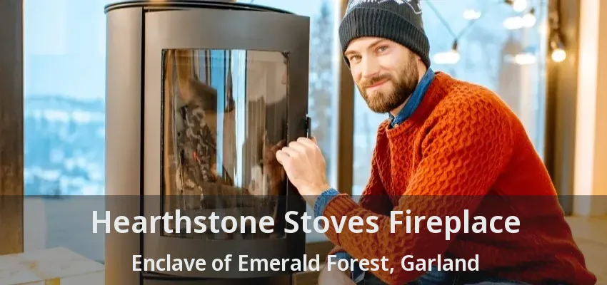 Hearthstone Stoves Fireplace Enclave of Emerald Forest, Garland - TX