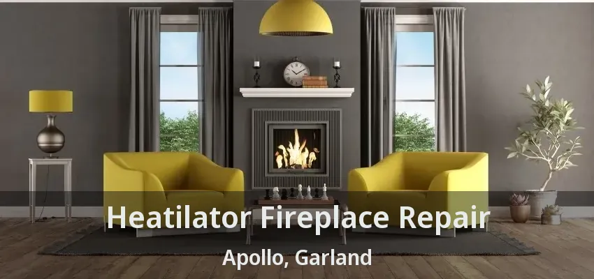 Heatilator Fireplace Repair Apollo, Garland - TX
