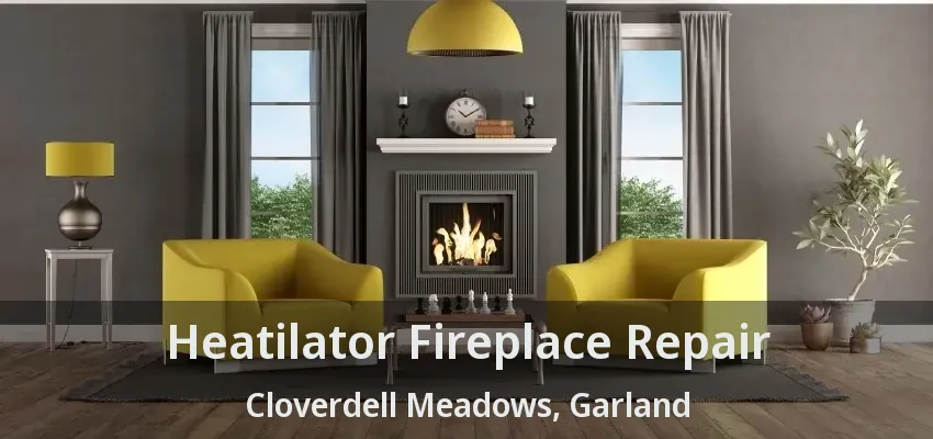 Heatilator Fireplace Repair Cloverdell Meadows, Garland - TX