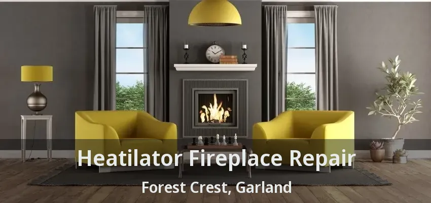 Heatilator Fireplace Repair Forest Crest, Garland - TX