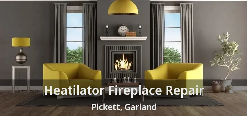 Heatilator Fireplace Repair Pickett, Garland - TX