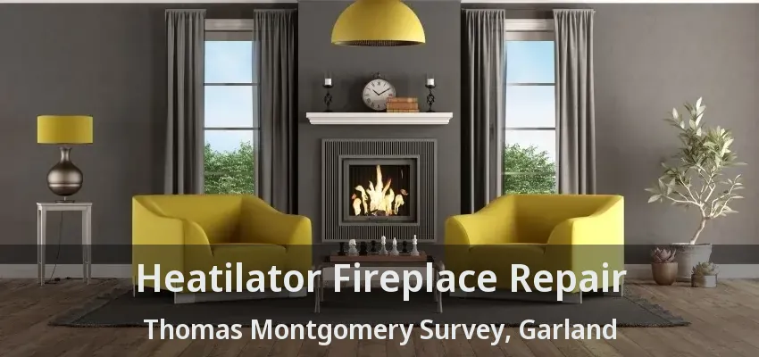 Heatilator Fireplace Repair Thomas Montgomery Survey, Garland - TX