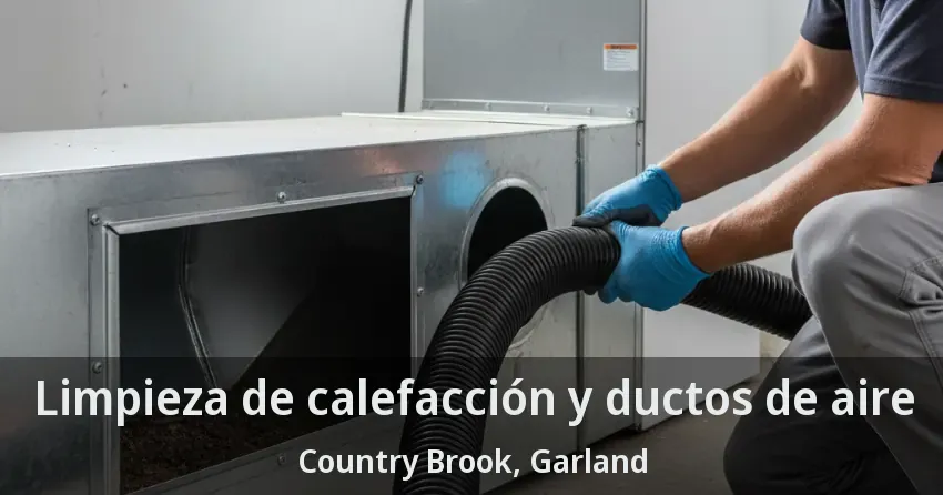 Limpieza de calefacción y ductos de aire Country Brook, Garland - TX