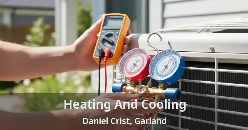 Heating And Cooling Daniel Crist, Garland - TX Heating And Cooling Daniel Crist, Garland - TX