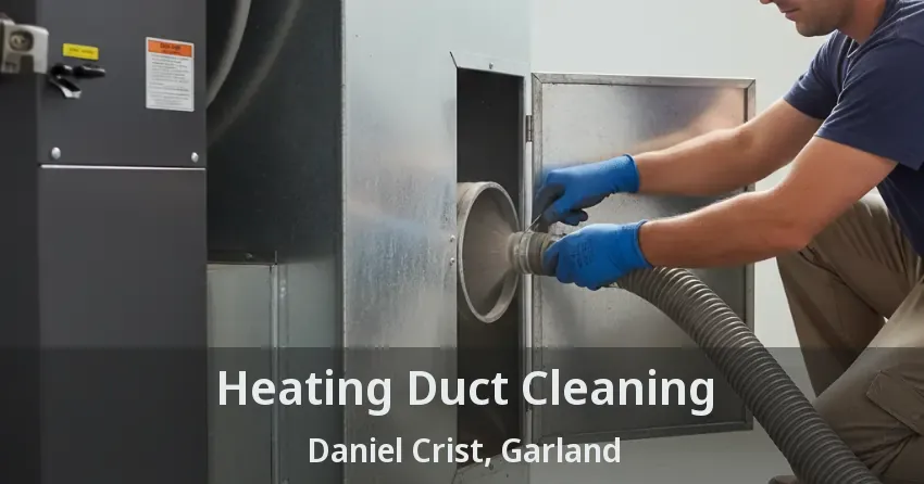 Heating Duct Cleaning Daniel Crist, Garland - TX