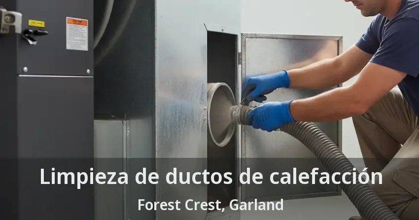 Limpieza de ductos de calefacción Forest Crest, Garland - TX