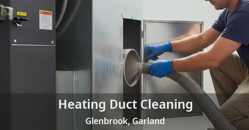 Heating Duct Cleaning Glenbrook, Garland - TX
