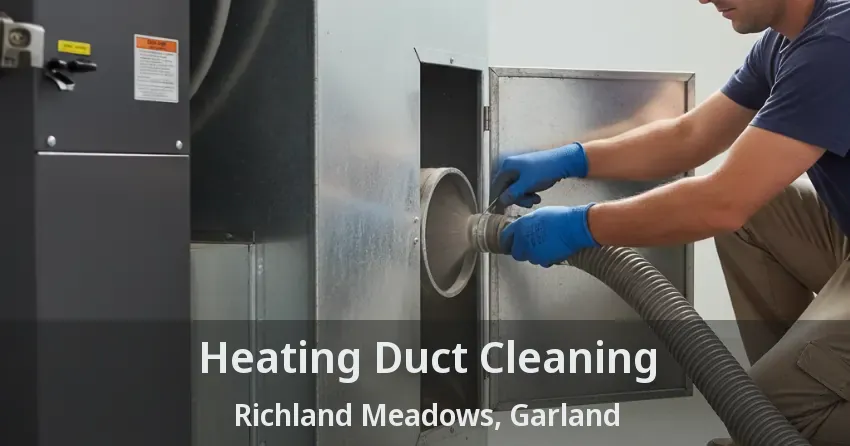 Heating Duct Cleaning Richland Meadows, Garland - TX