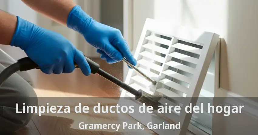 Limpieza de ductos de aire del hogar Gramercy Park, Garland - TX