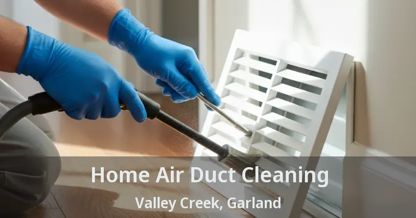 Home Air Duct Cleaning Valley Creek, Garland - TX Home Air Duct Cleaning Valley Creek, Garland - TX
