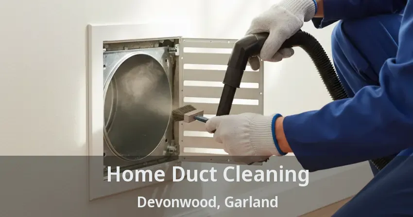 Home Duct Cleaning Devonwood, Garland - TX Home Duct Cleaning Devonwood, Garland - TX