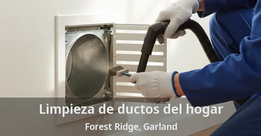Limpieza de ductos del hogar Forest Ridge, Garland - TX