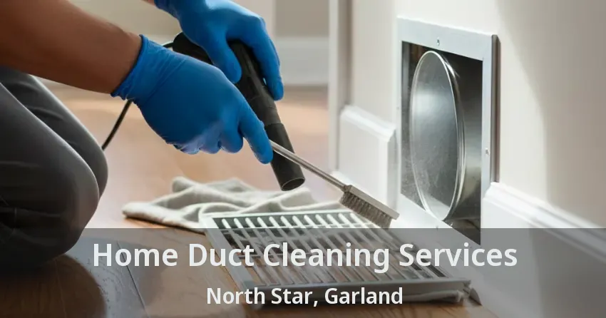 Home Duct Cleaning Services North Star, Garland - TX