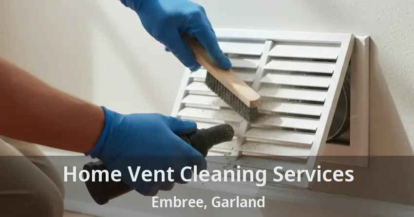 Home Vent Cleaning Services Embree, Garland - TX Home Vent Cleaning Services Embree, Garland - TX