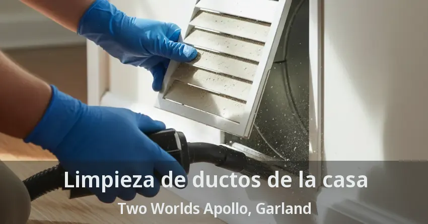 Limpieza de ductos de la casa Two Worlds Apollo, Garland - TX
