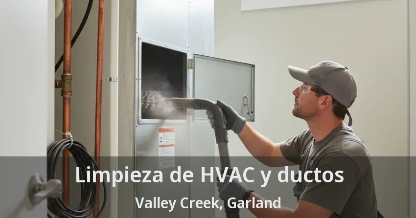 Limpieza de HVAC y ductos Valley Creek, Garland - TX