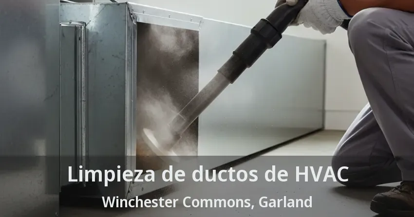 Limpieza de ductos de HVAC Winchester Commons, Garland - TX
