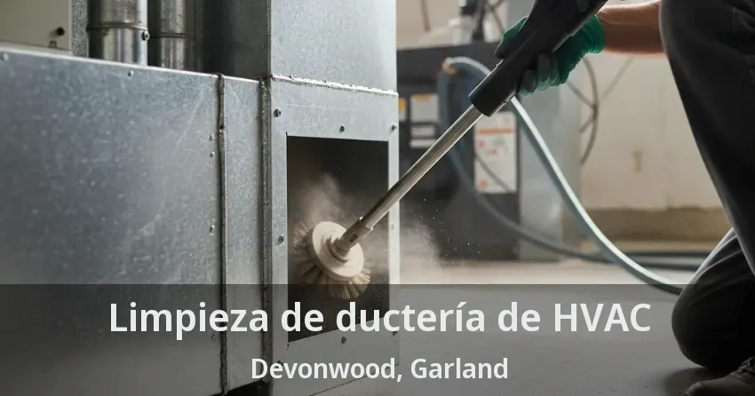 Limpieza de ductería de HVAC Devonwood, Garland - TX