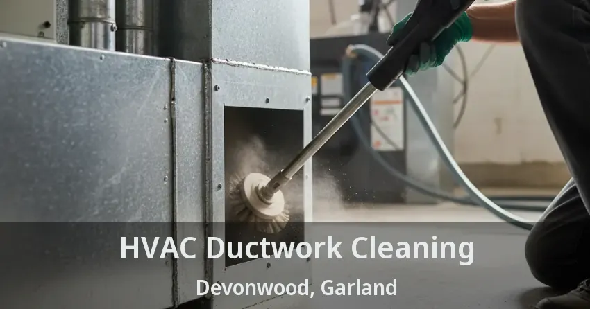 HVAC Ductwork Cleaning Devonwood, Garland - TX