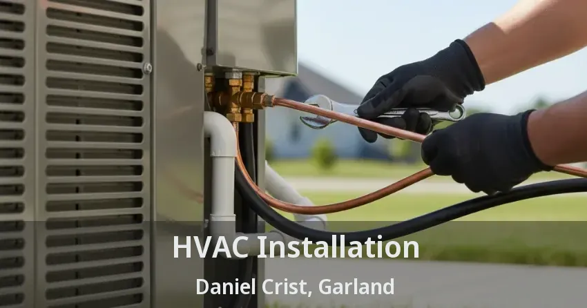 HVAC Installation Daniel Crist, Garland - TX HVAC Installation Daniel Crist, Garland - TX