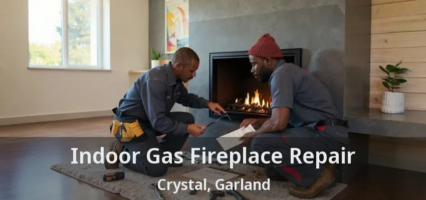 Indoor Gas Fireplace Repair Crystal, Garland - TX