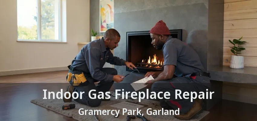 Indoor Gas Fireplace Repair Gramercy Park, Garland - TX