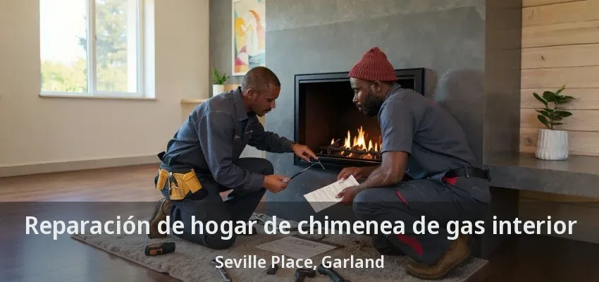 Reparación de hogar de chimenea de gas interior Seville Place, Garland - TX