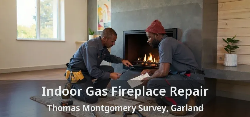 Indoor Gas Fireplace Repair Thomas Montgomery Survey, Garland - TX